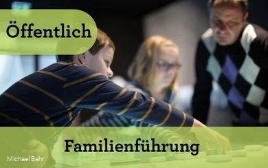 Familienf&uuml;hrung f&uuml;r Gro&szlig; und Klein (&Ouml;ffentlich)